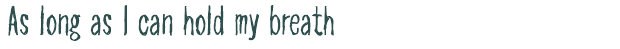 Font Preview Image for As long as I can hold my breath