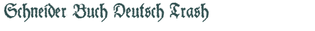 Font Preview Image for Schneider Buch Deutsch Trash