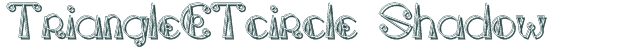 Font Preview Image for TriangleETcircle Shadow