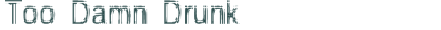 Font Preview Image for Too Damn Drunk