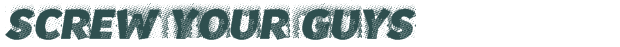 Font Preview Image for Screw your Guys!